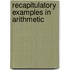 Recapitulatory Examples in Arithmetic
