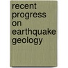 Recent Progress On Earthquake Geology door Onbekend