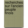 Recherches Sur L'Ancien Peuple Finois by Nils Idman