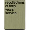 Recollections Of Forty Years' Service door Onbekend