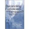 Reconciling Catholicism And Feminism? by Unknown