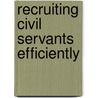 Recruiting Civil Servants Efficiently door National Audit Office (nao)