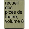 Recueil Des Pices de Thatre, Volume 8 by Anonymous Anonymous