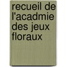 Recueil de L'Acadmie Des Jeux Floraux by Unknown