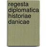 Regesta Diplomatica Historiae Danicae door Kongelige Danske Videnskabernes Selskab