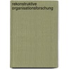 Rekonstruktive Organisationsforschung door Werner Vogd