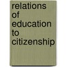 Relations Of Education To Citizenship door Simeon Eben Baldwin