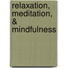 Relaxation, Meditation, & Mindfulness by Jonathan C. Smith