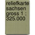 Reliefkarte Sachsen Gross 1 : 325.000