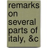 Remarks on Several Parts of Italy, &C door Joseph Addison