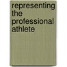 Representing the Professional Athlete by Peter A. Carfagna