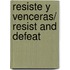 Resiste y venceras/ Resist and Defeat
