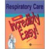 Respiratory Care Made Incredibly Easy