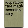 Respiratory Care Made Incredibly Easy door Springhouse