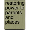 Restoring Power To Parents And Places by Richard S. Kordesh