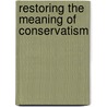 Restoring The Meaning Of Conservatism by George A. Panichas