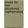 Revise For Mei Structured Mathematics door Tom Button