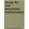 Revise For Mei Structured Mathematics by Stella Dudzic
