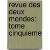 Revue Des Deux Mondes: Tome Cinquieme door Onbekend