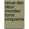 Revue Des Deux Mondes: Tome Cinquieme door . Anonymous