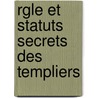 Rgle Et Statuts Secrets Des Templiers door Charles Hippolyte Maillard De Chambure