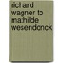 Richard Wagner to Mathilde Wesendonck