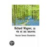 Richard Wagner, Sa Vie Et Ses Oeuvres door Houston Stewart Chamberlain