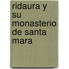 Ridaura y Su Monasterio de Santa Mara door Francisco Monsalvatje Y. Fossas