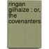 Ringan Gilhaize : Or, The Covenanters