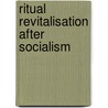 Ritual Revitalisation After Socialism door Laszlo Foszto