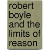Robert Boyle and the Limits of Reason door Jan W. Wojcik