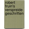 Robert Fruin's Verspreide Geschriften by Robert Fruin