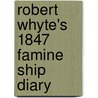 Robert Whyte's 1847 Famine Ship Diary door Robert Whyte