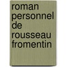 Roman Personnel de Rousseau Fromentin door Joachim Merlant