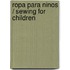 Ropa Para Ninos / Sewing for Children