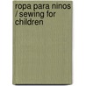 Ropa Para Ninos / Sewing for Children door Creative Publishing