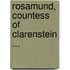 Rosamund, Countess of Clarenstein ...