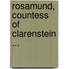 Rosamund, Countess of Clarenstein ... by Ronald Ed. Watson