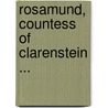 Rosamund, Countess of Clarenstein ... by Ronald Ed. Watson