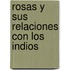 Rosas y Sus Relaciones Con Los Indios