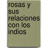 Rosas y Sus Relaciones Con Los Indios by Jorge Oscar Sule