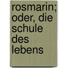 Rosmarin; Oder, Die Schule Des Lebens door Alexander Jung
