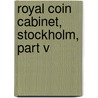 Royal Coin Cabinet, Stockholm, Part V door Fran Colman
