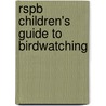 Rspb Children's Guide To Birdwatching by Mike Unwin