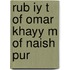 Rub Iy T Of Omar Khayy M Of Naish Pur