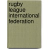 Rugby League International Federation by Miriam T. Timpledon