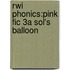 Rwi Phonics:pink Fic 3a Sol's Balloon