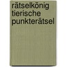 Rätselkönig Tierische Punkterätsel door Corina Beurenmeister