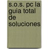 S.o.s. Pc La Guia Total De Soluciones door Carlos Fernandez Garcia