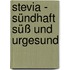 Stevia - Sündhaft Süß Und Urgesund